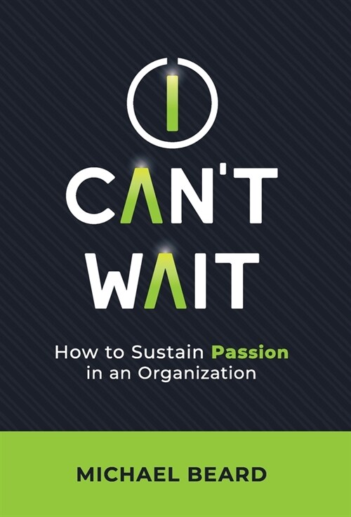 I Cant Wait: How to Sustain Passion in an Organization (Hardcover)