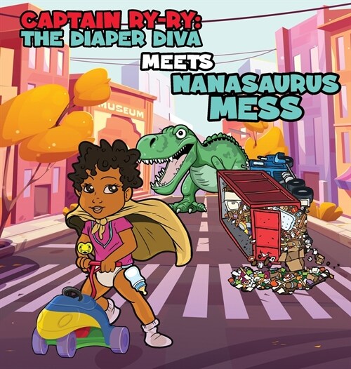 Captain Ry-Ry: The Diaper Diva Meets Nanasaurus Mess (Hardcover)