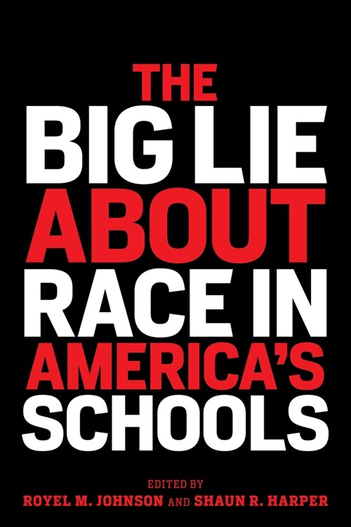 The Big Lie about Race in Americas Schools (Paperback)