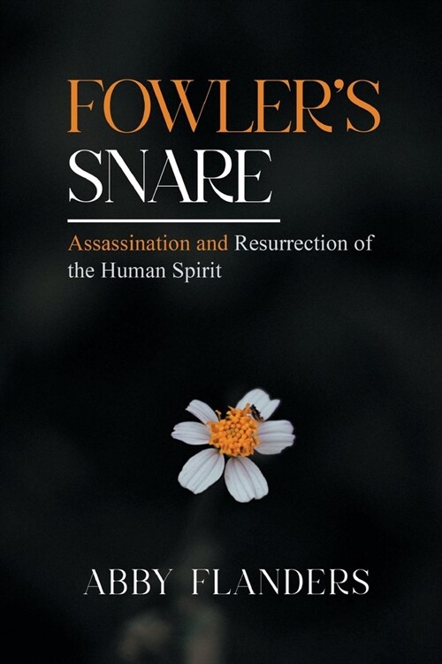 Fowlers Snare: Assasination and Resurrection of the Human Spirit (Paperback)