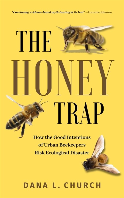 The Honey Trap: How the Good Intentions of Urban Beekeepers Risk Ecological Disaster (Paperback)