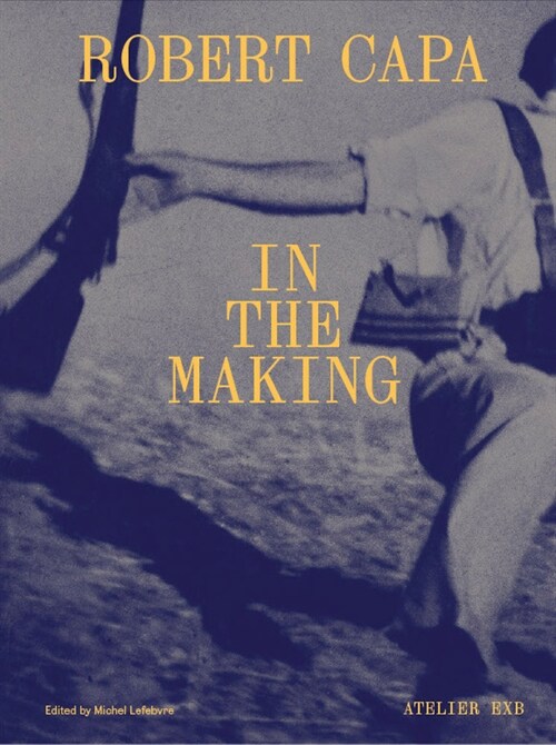 Robert Capa in the Making (Hardcover)
