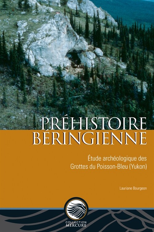 Pr?istoire B?ingienne: ?ude Arch?logique Des Grottes Du Poisson-Bleu (Yukon) (Paperback)