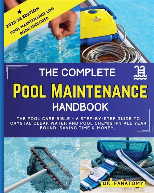 The Complete Pool Maintenance Handbook: Pool Care Book with Step-by-Step Guide to Crystal Clear Water and Pool Chemistry: Pool Maintenance Log book in (Paperback)
