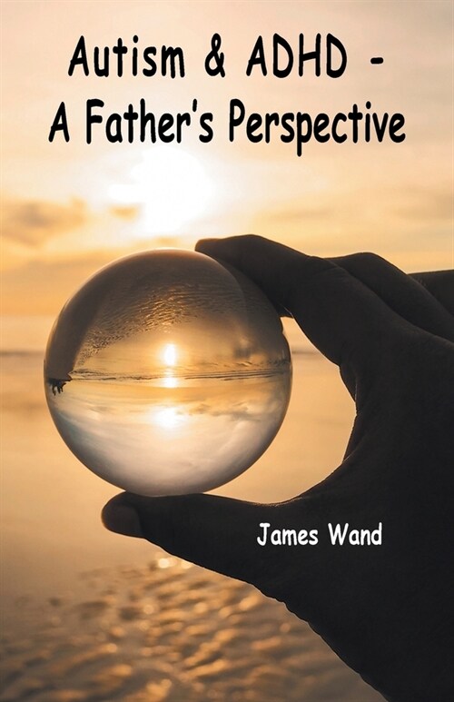 Autism & ADHD - A Fathers Perspective (Paperback)