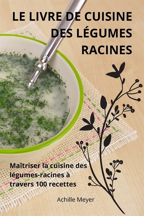 Le Livre de Cuisine Des L?umes Racines (Paperback)