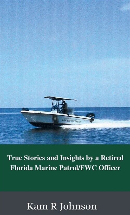 True Stories and Insights by a Retired Florida Marine Patrol/FWC Officer (Hardcover)