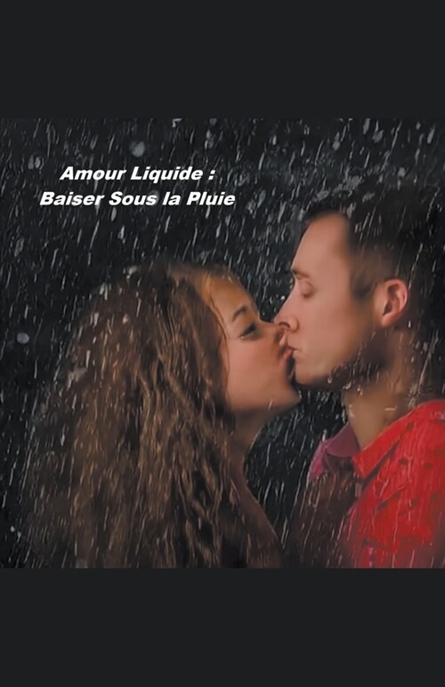 Amour Liquide Baiser Sous la Pluie (Paperback)