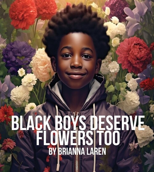 Black Boys Deserve Flowers Too (Paperback)