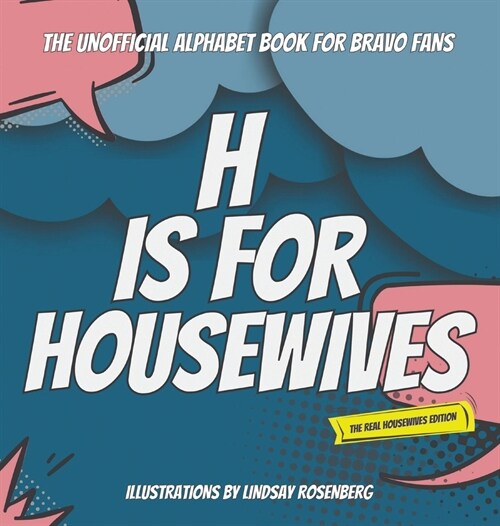 H Is for Housewives: The Unofficial Alphabet Book for Bravo Fans (Hardcover, The Real Housew)