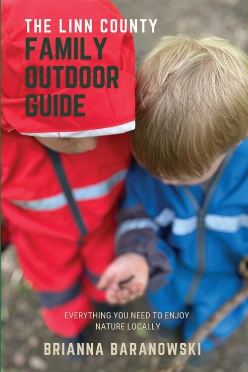 The Linn County Family Outdoor Guide: Everything You Need to Enjoy Nature Locally (Paperback)