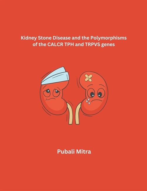 Kidney Stone Disease and the Polymorphisms of the CALCR TPH and TRPVS genes (Paperback)