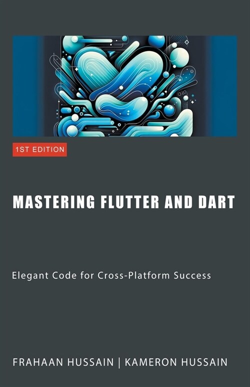Mastering Flutter and Dart: Elegant Code for Cross-Platform Success (Paperback)