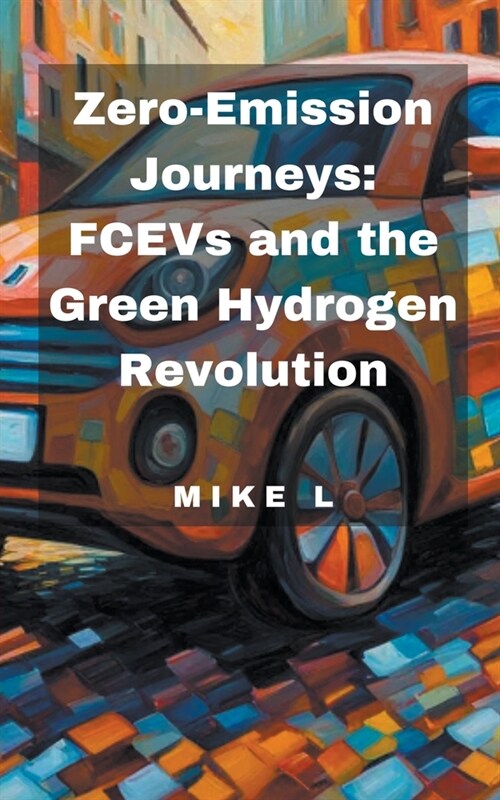 Zero-Emission Journeys: FCEVs and the Green Hydrogen Revolution (Paperback)