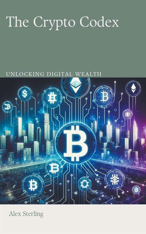 The Crypto Codex: Unlocking Digital Wealth (Paperback)