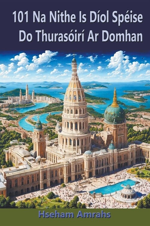 101 Na Nithe Is D?l Sp?se Do Thuras?r?Ar Domhan (Paperback)