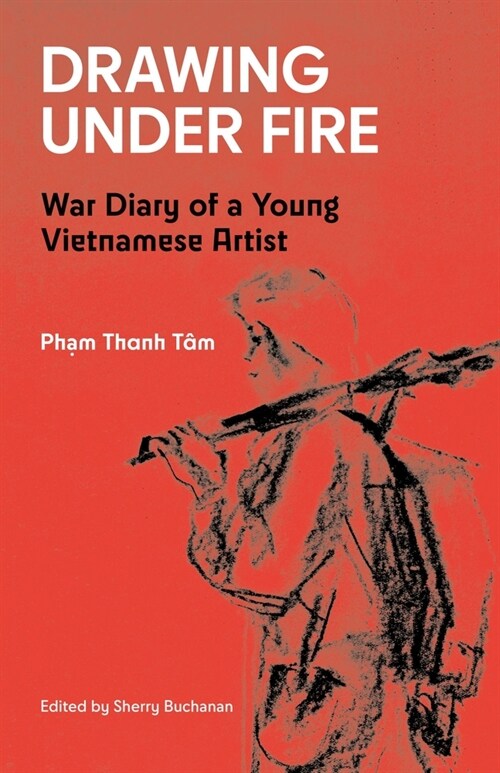 Drawing Under Fire: War Diary of a Young Vietnamese Artist (Paperback)