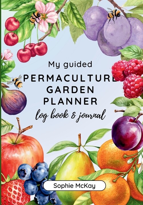 My Guided Fruit Tree Gardening Planner, Log Book and Journal: The Perfect Companion for Cultivating Your Dream Fruit Garden (Paperback)