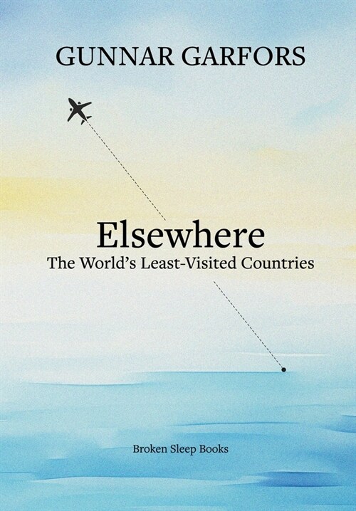 Elsewhere: A journey to the worlds least-visited countries (Paperback)