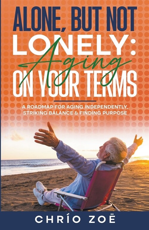 Alone, But Not Lonely: Aging on Your Terms (Paperback)