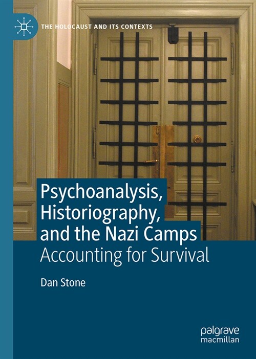 Psychoanalysis, Historiography, and the Nazi Camps: Accounting for Survival (Hardcover, 2024)