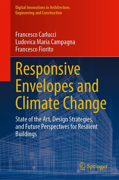 Responsive Envelopes and Climate Change: State of the Art, Design Strategies, and Future Perspectives for Resilient Buildings (Hardcover, 2024)