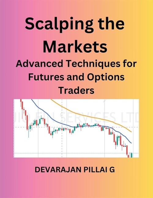 Scalping the Markets: Advanced Techniques for Futures and Options Traders (Paperback)