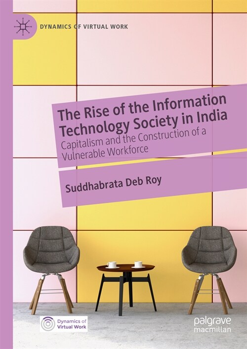 The Rise of the Information Technology Society in India: Capitalism and the Construction of a Vulnerable Workforce (Hardcover, 2024)
