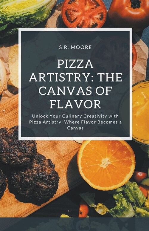 Pizza Artistry: The Canvas of Flavor (Paperback)