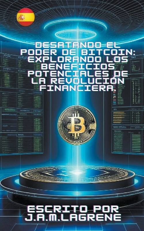 Desatando el Poder de Bitcoin: Explorando los Beneficios Potenciales de la Revoluci? Financiera. (Paperback)