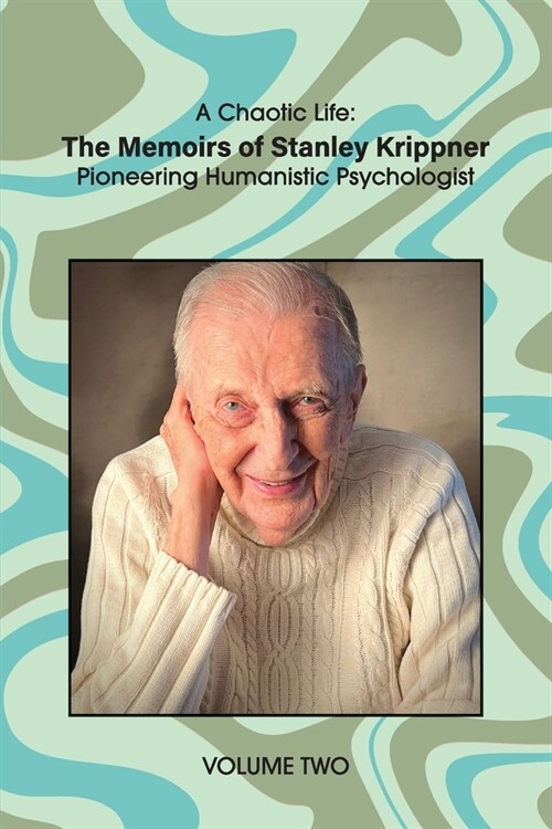 A Chaotic Life (Volume 2): The Memoirs of Stanley Krippner, Pioneering Humanistic Psychologist (Paperback)