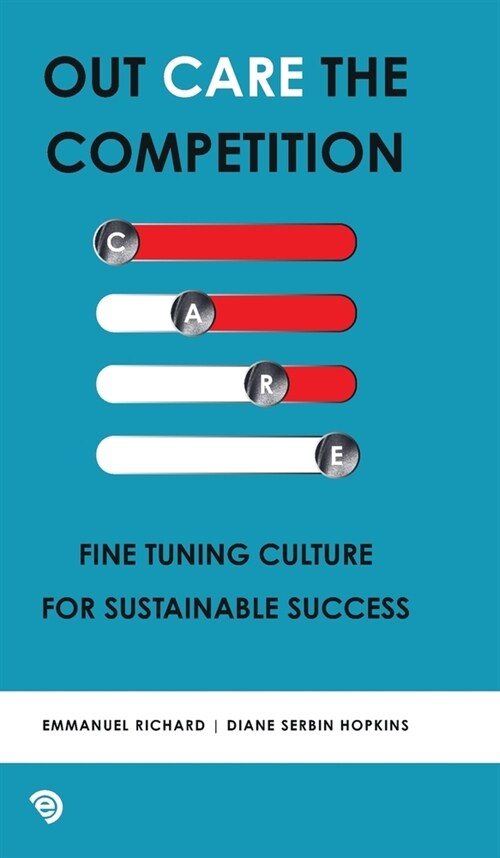 Out Care the Competition: Fine tuning culture for sustainable success (Hardcover)