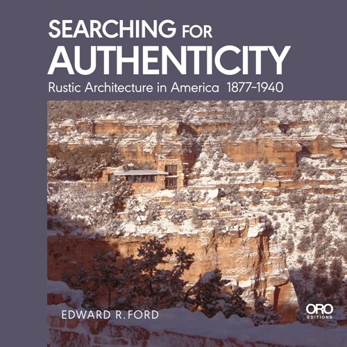 Searching for Authenticity: Rustic Architecture in America 1877-1940 (Paperback)