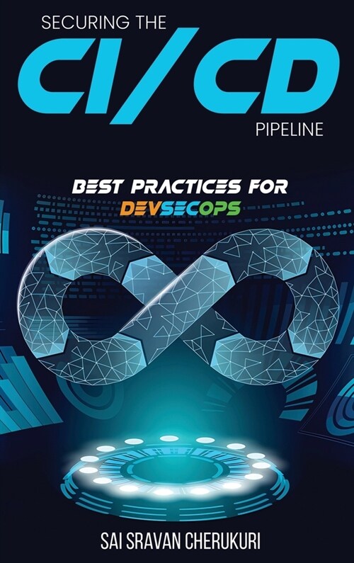 Securing the CI/CD Pipeline: Best Practices for DevSecOps (Hardcover)