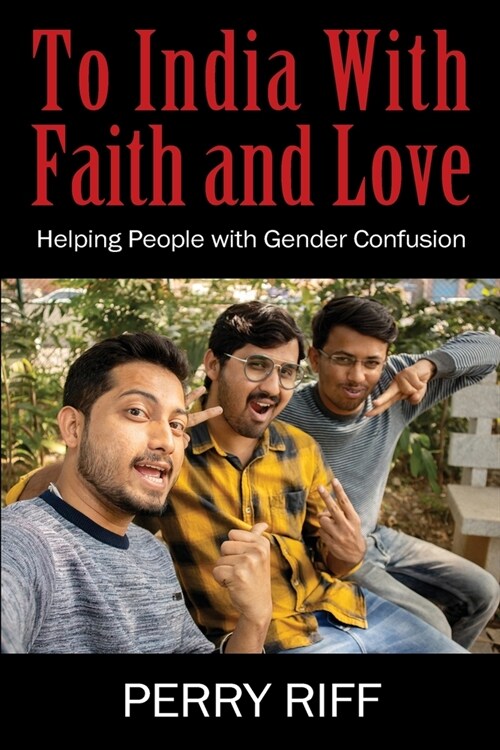 To India With Faith and Love: Helping People with Gender Confusion (Paperback)
