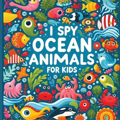 I Spy Ocean Animals - I spy books for kids 2-4: Find the tiny Lives in the Sea with Adventures (Paperback)