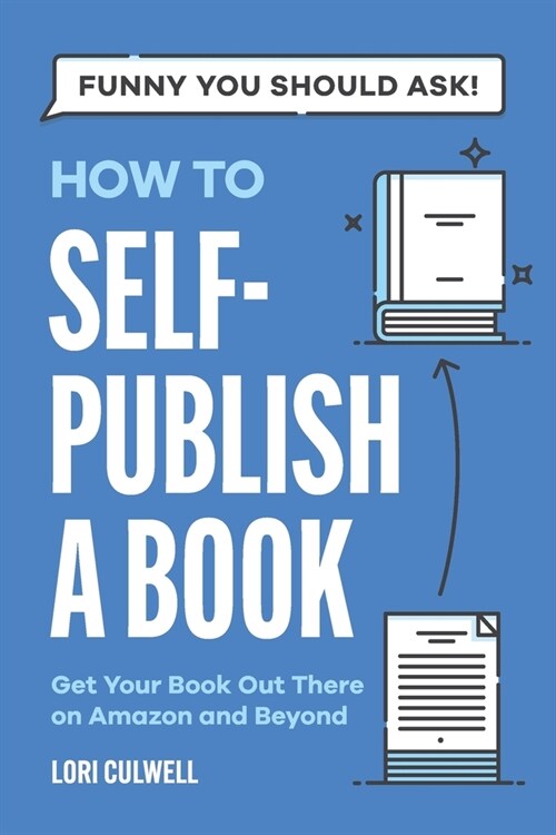 Funny You Should Ask How to Self-Publish a Book: Getting Your Book Out There on Amazon and Beyond (Paperback)