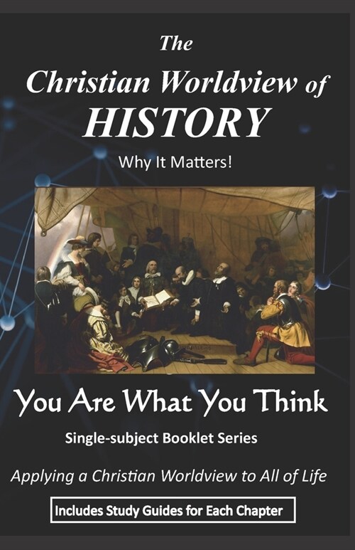 The Christian Worldview of HISTORY: Why It Matters! (Paperback)