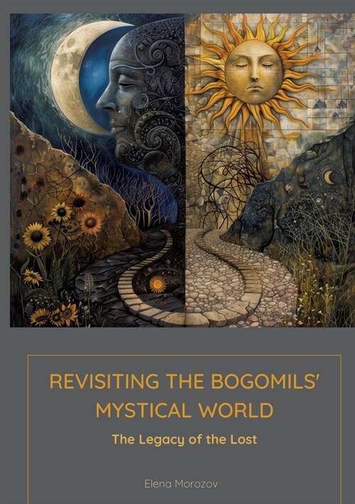 Revisiting the Bogomils Mystical World: The Legacy of the Lost (Paperback)