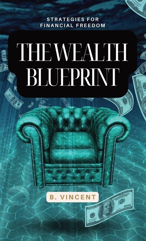 The Wealth Blueprint: Strategies for Financial Freedom (Hardcover)