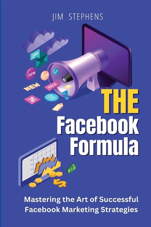 The Facebook Formula: Mastering the Art of Successful Facebook Marketing Strategies (Paperback)