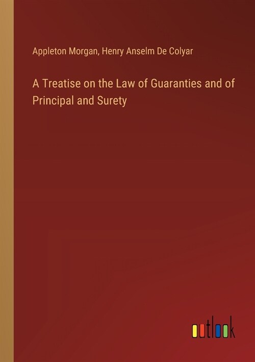 A Treatise on the Law of Guaranties and of Principal and Surety (Paperback)