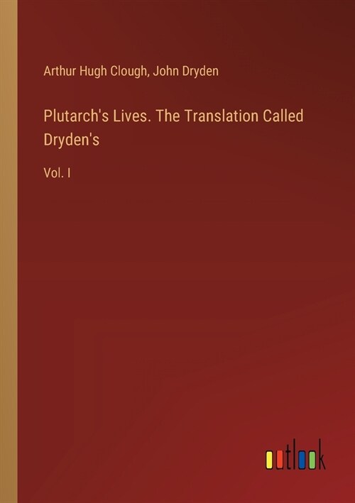 Plutarchs Lives. The Translation Called Drydens: Vol. I (Paperback)