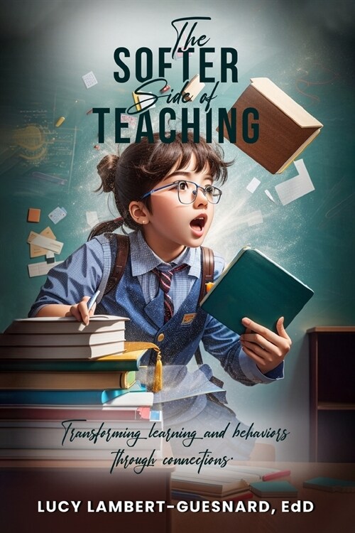 The Softer Side of Teaching: Transforming learning And Behavior Through Connections (Paperback)