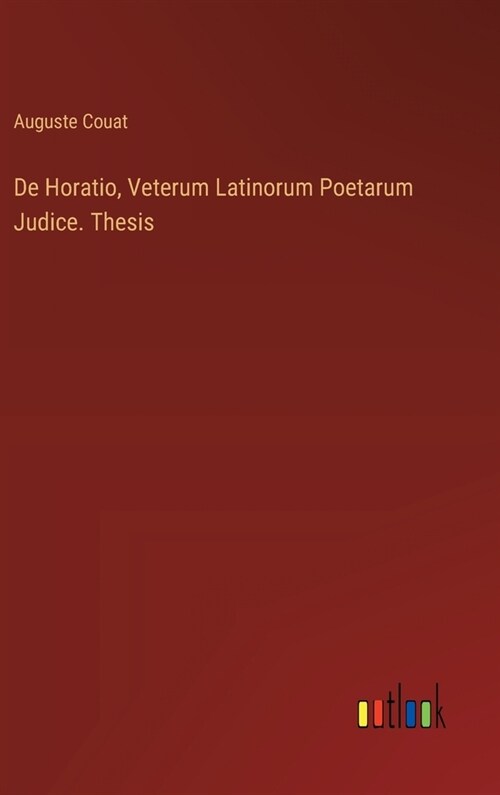 De Horatio, Veterum Latinorum Poetarum Judice. Thesis (Hardcover)