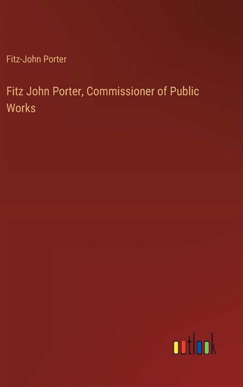 Fitz John Porter, Commissioner of Public Works (Hardcover)