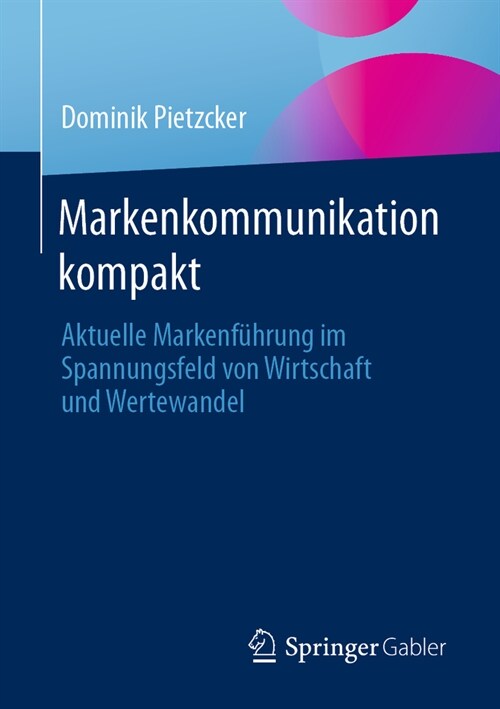 Markenkommunikation Kompakt: Aktuelle Markenf?rung Im Spannungsfeld Von Wirtschaft Und Wertewandel (Paperback, 2024)