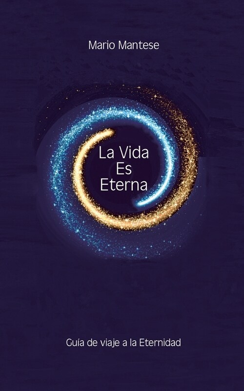 La Vida Es Eterna: Gu? de viaje a la Eternidad (Paperback)