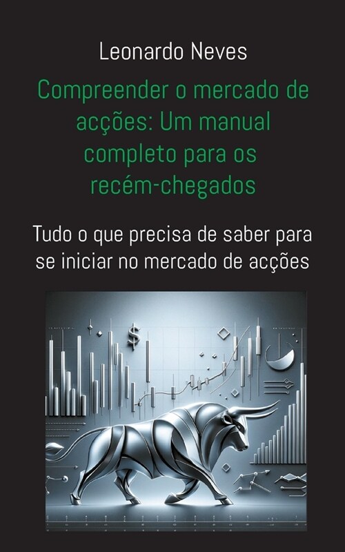 Compreender o mercado de ac寤es: Um manual completo para os rec?-chegados: Tudo o que precisa de saber para se iniciar no mercado de ac寤es (Paperback)