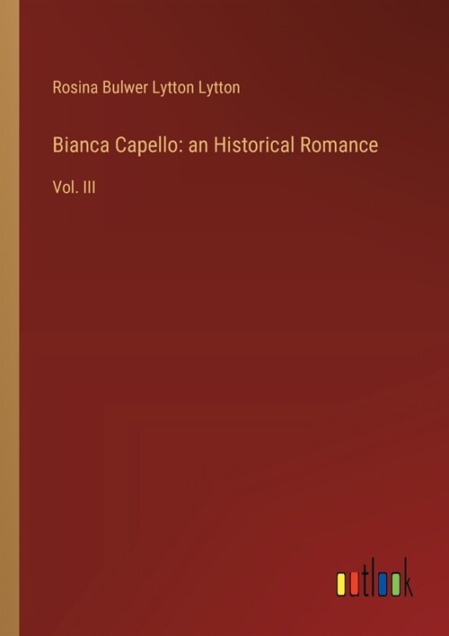 Bianca Capello: an Historical Romance: Vol. III (Paperback)